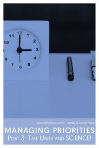 Managing Priorities #3: Time Units and Science!