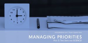 Managing Priorities Post #3: Time Units and SCIENCE!